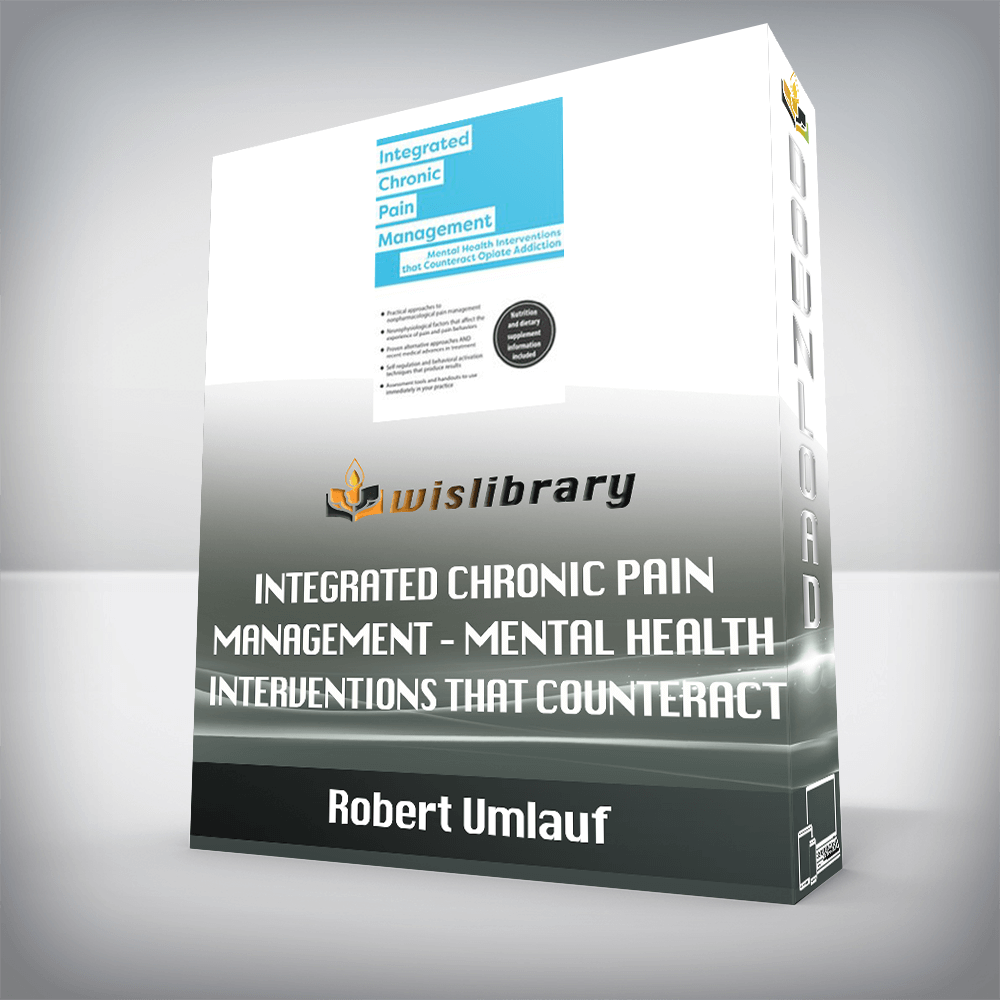 Robert Umlauf – Integrated Chronic Pain Management – Mental Health Interventions that Counteract Opiate Addiction