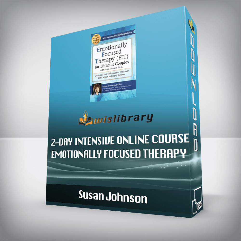 Susan Johnson – 2-Day Intensive Online Course – Emotionally Focused Therapy (EFT) for Difficult Couples Evidence-Based Techniques to Effectively Work With Challenging Couples