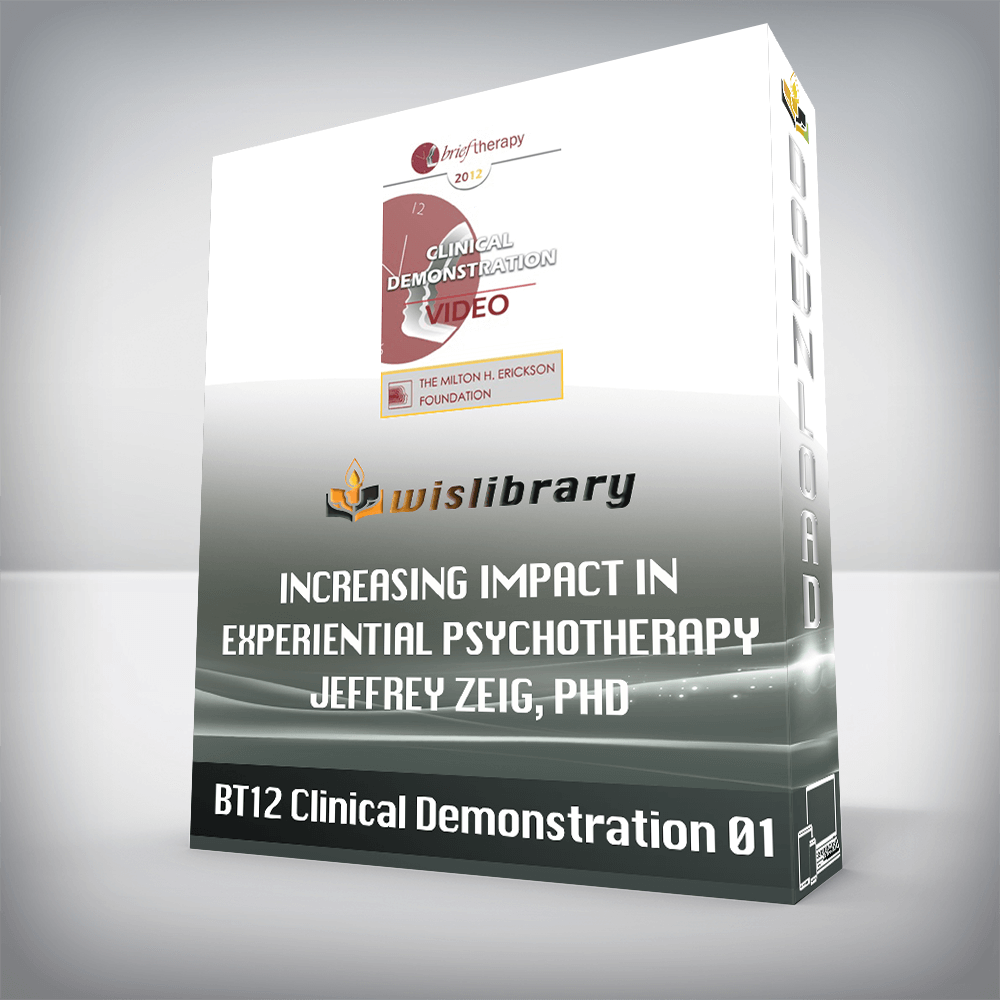 BT12 Clinical Demonstration 01 – Increasing Impact in Experiential Psychotherapy – Jeffrey Zeig, PhD
