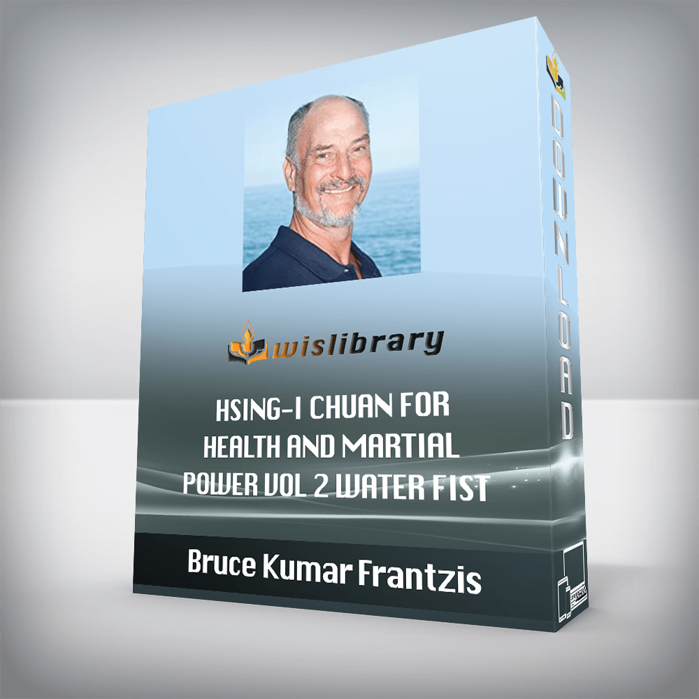 Bruce Kumar Frantzis – Hsing-I Chuan for Health and Martial Power Vol 2 Water Fist