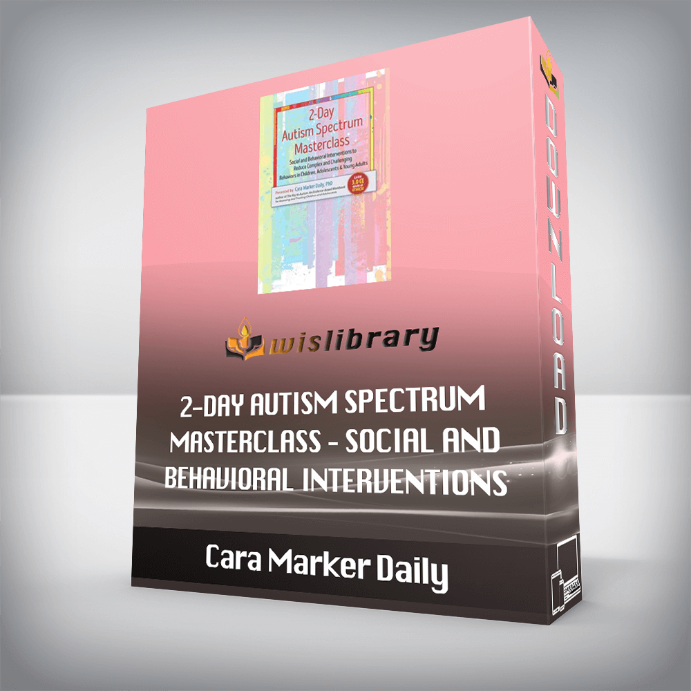 Cara Marker Daily – 2-Day Autism Spectrum Masterclass – Social and Behavioral Interventions to Reduce Complex and Challenging Behaviors in Children, Adolescents & Young Adults