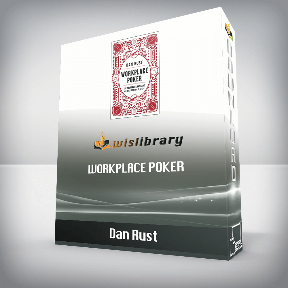 Dan Rust – Workplace Poker: Are You Playing the Game, or Just Getting Played?
