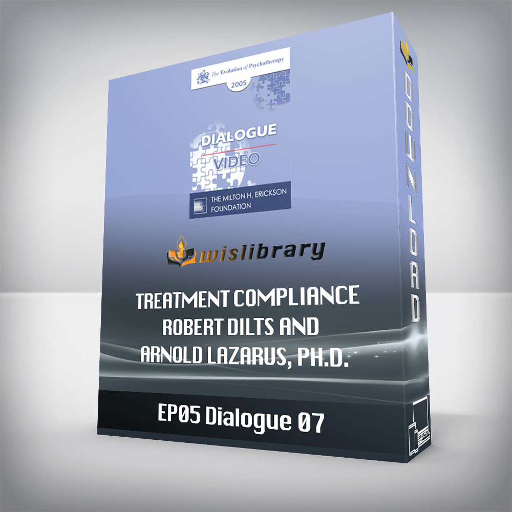 EP05 Dialogue 07 – Treatment Compliance – Robert Dilts and Arnold Lazarus, Ph.D.