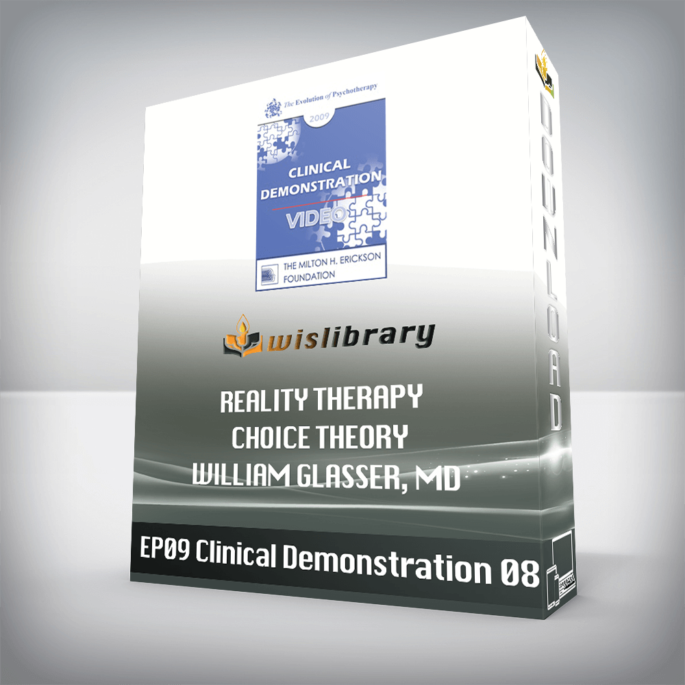 EP09 Clinical Demonstration 08 – Reality Therapy/Choice Theory – William Glasser, MD