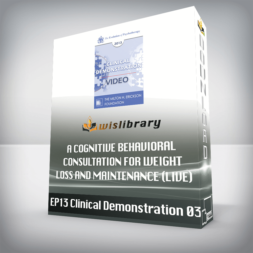 EP13 Clinical Demonstration 03 – A Cognitive Behavioral Consultation for Weight Loss and Maintenance (Live) – Judith Beck, PhD and Deborah Beck Busis, LSW