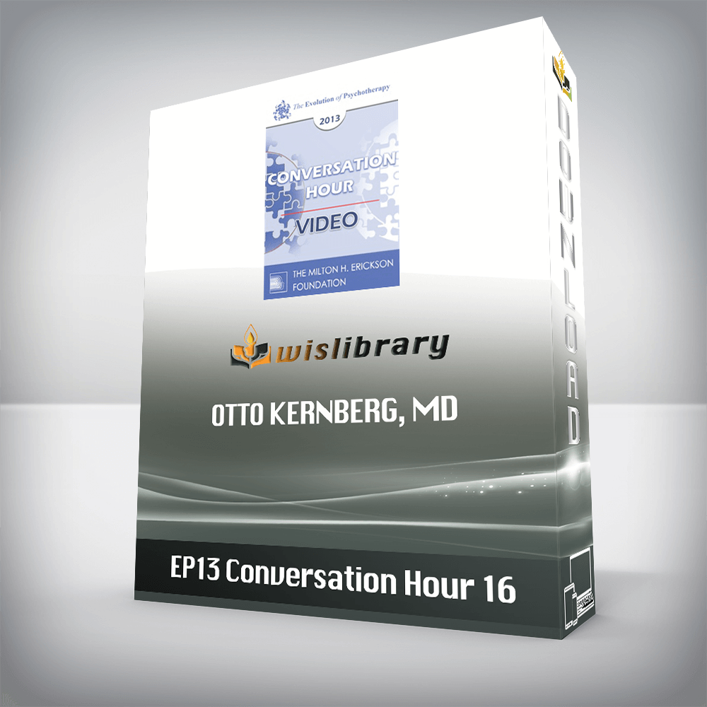 EP13 Conversation Hour 16 – Otto Kernberg, MD