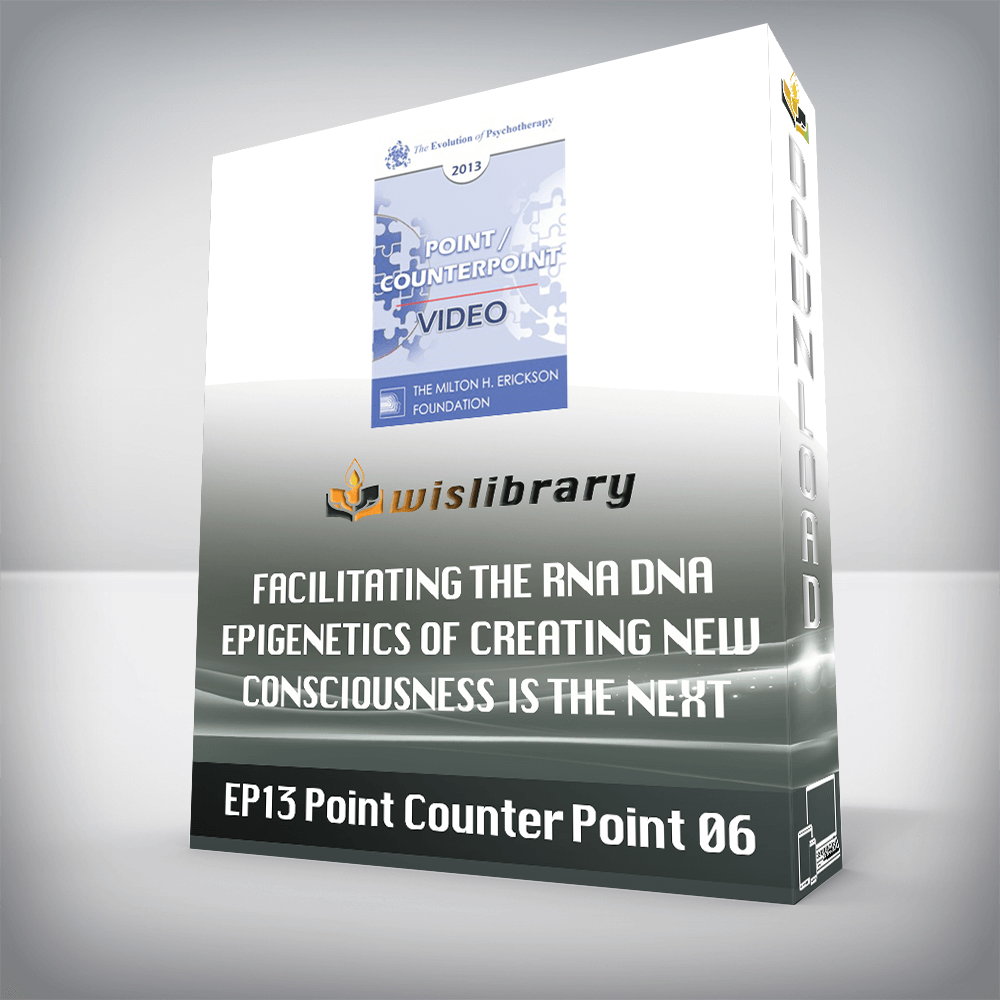 EP13 Point/Counter Point 06 - Facilitating the RNA/DNA Epigenetics of Creating New Consciousness is the Next Step in the Evolution of Psychotherapy - Ernest Rossi, PHD