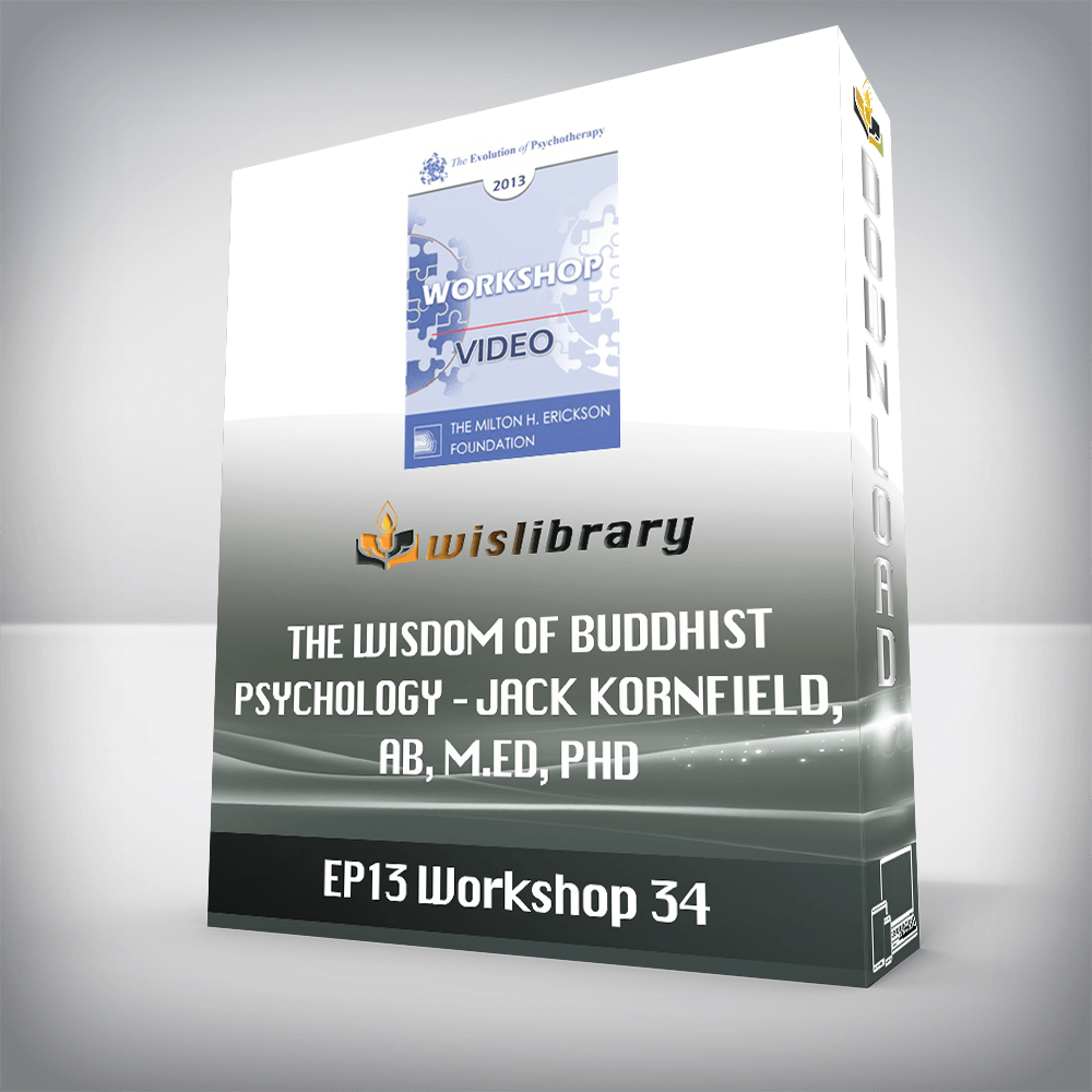 EP13 Workshop 34 – The Wisdom of Buddhist Psychology – Jack Kornfield, AB, M.Ed, PhD