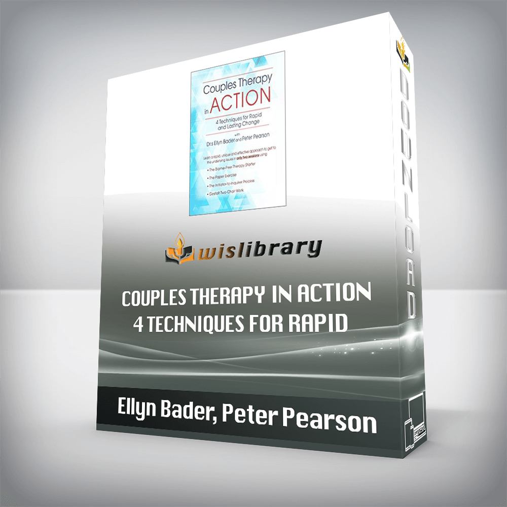 Ellyn Bader, Peter Pearson – Couples Therapy in Action – 4 Techniques for Rapid and Lasting Change with Drs. Ellyn Bader and Peter Pearson