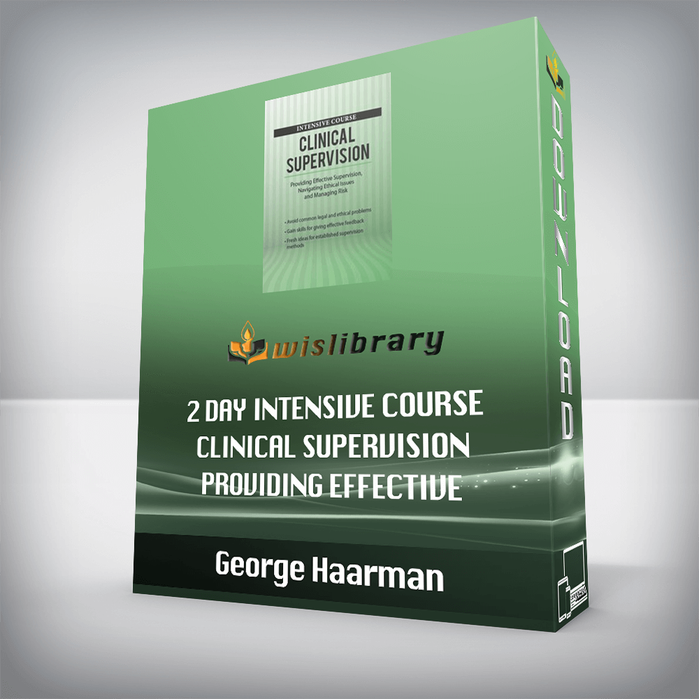 George Haarman – 2 Day Intensive Course – Clinical Supervision – Providing Effective Supervision, Navigating Ethical Issues and Managing Risk