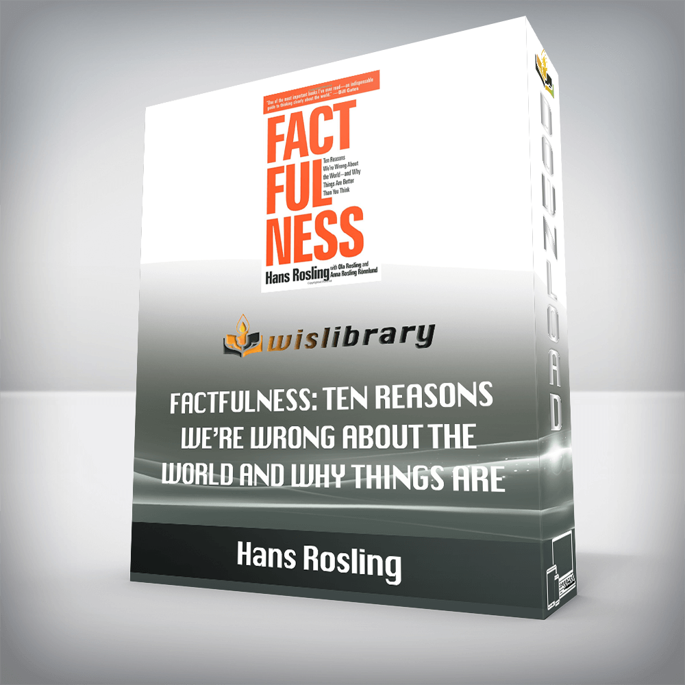 Hans Rosling – Factfulness: Ten Reasons We’re Wrong About the World and Why Things Are Better Than You Think