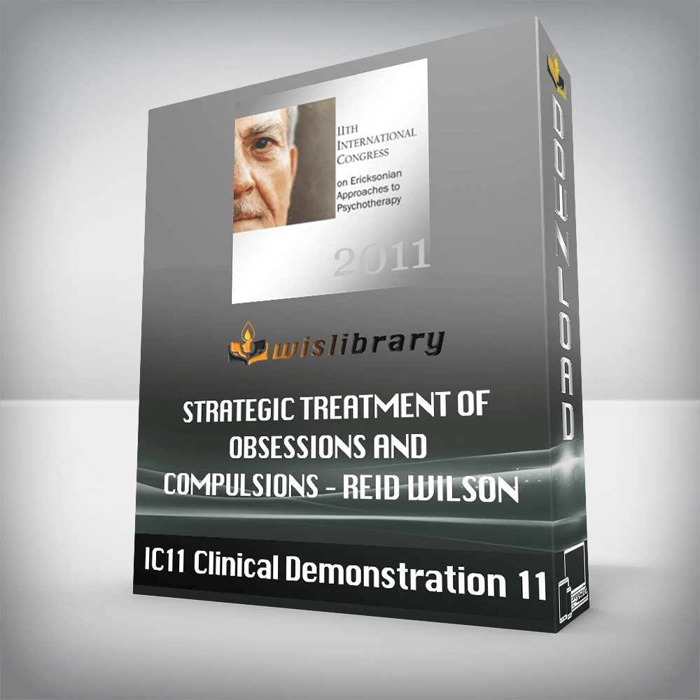 IC11 Clinical Demonstration 11 – Strategic Treatment of Obsessions and Compulsions – Reid Wilson