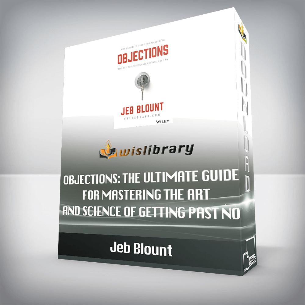 Jeb Blount – Objections: The Ultimate Guide for Mastering The Art and Science of Getting Past No