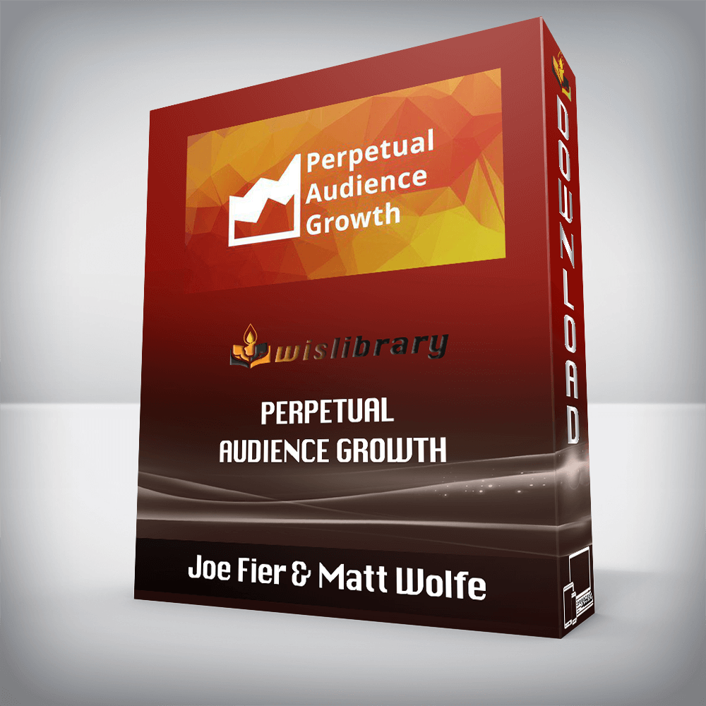 Joe Fier & Matt Wolfe – Perpetual Audience Growth