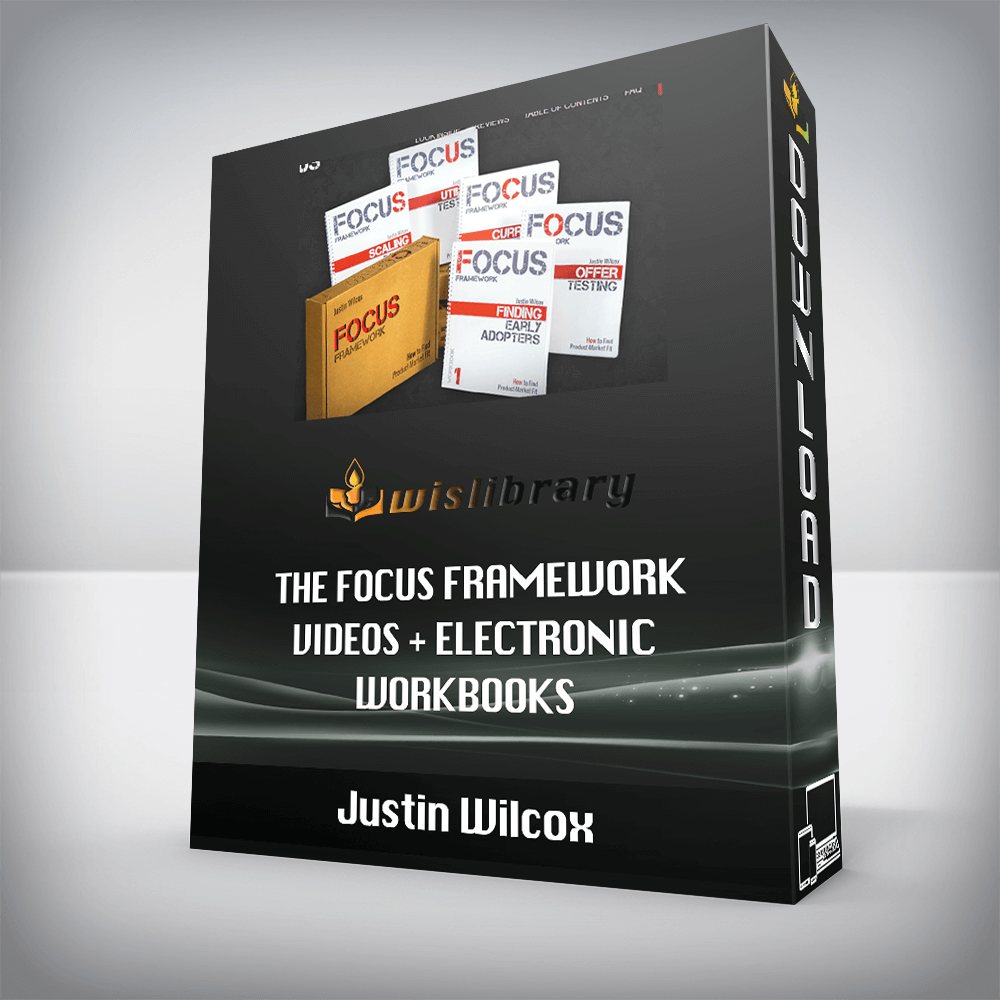 Justin Wilcox – The FOCUS Framework Videos + Electronic Workbooks