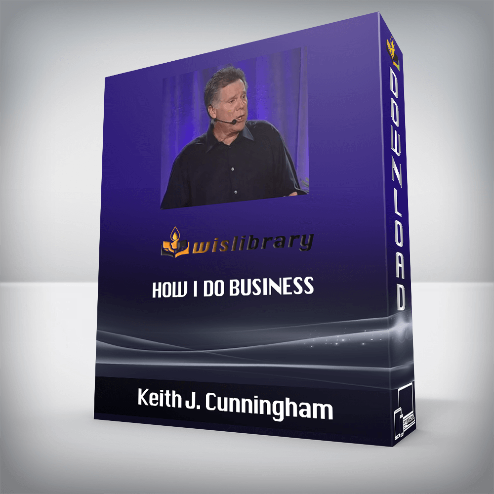 Keith J. Cunningham – How I Do Business