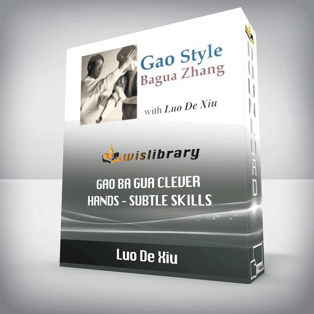 Luo De Xiu – Gao Ba Gua Clever Hands – Subtle Skills