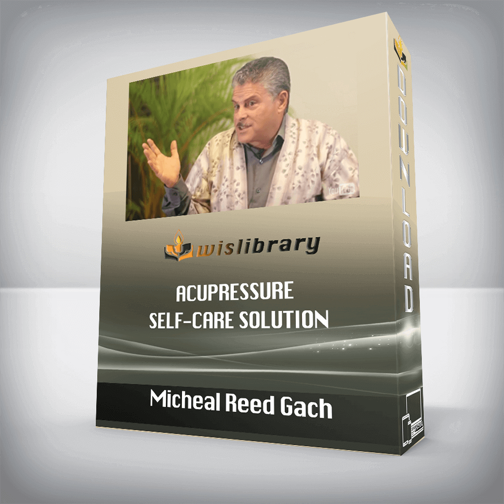 Micheal Reed Gach – Acupressure Self-Care Solution