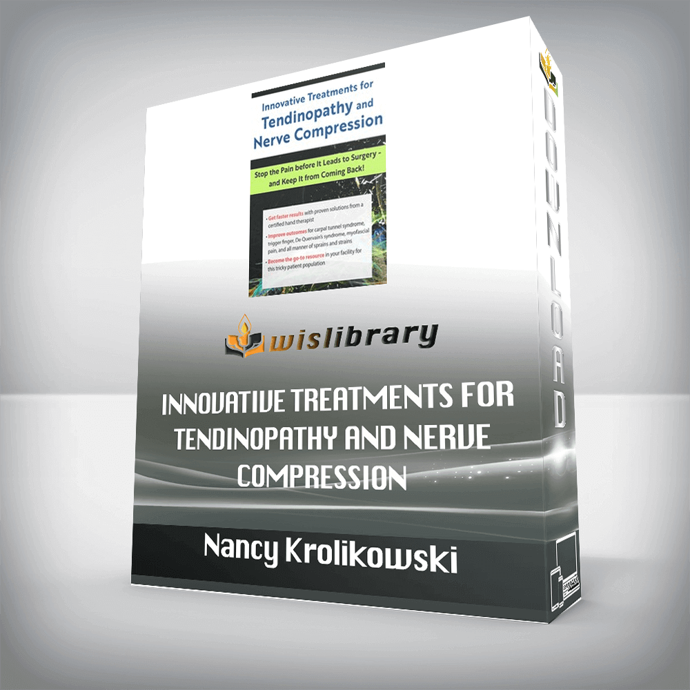 Nancy Krolikowski – Innovative Treatments for Tendinopathy and Nerve Compression – Stop the Pain Before It Leads to Surgery — and Keep It from Coming Back!