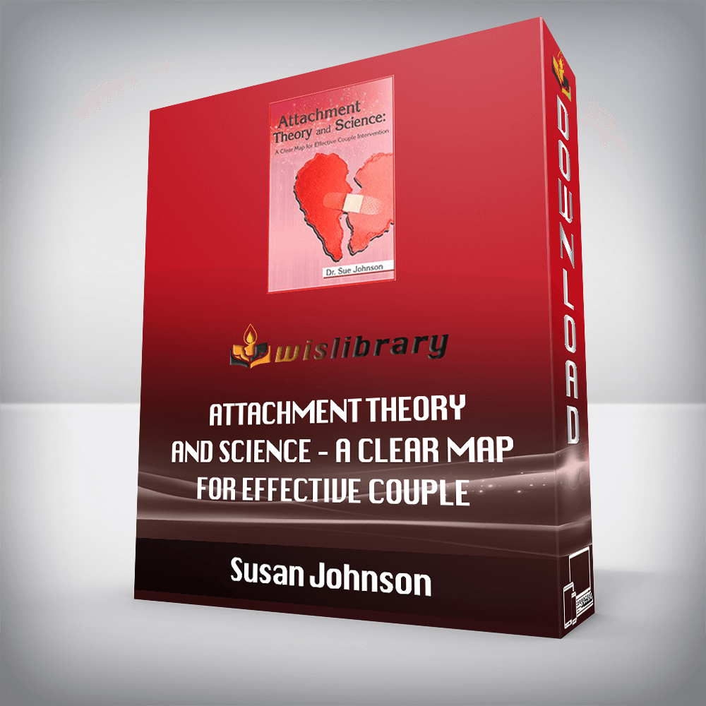 Susan Johnson – Attachment Theory and Science – A Clear Map for Effective Couple Intervention with Dr. Sue Johnson