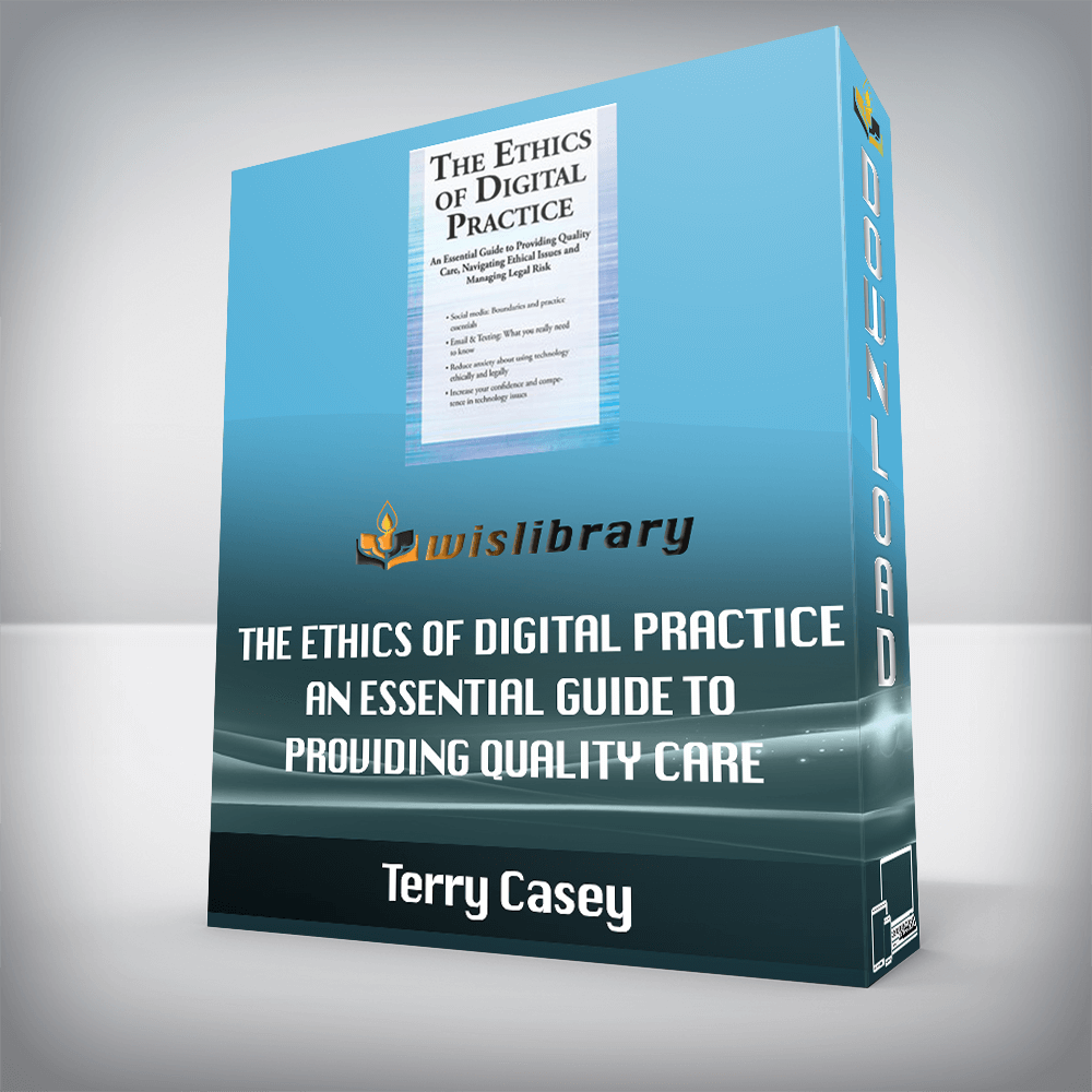 Terry Casey – The Ethics of Digital Practice – An Essential Guide to Providing Quality Care, Navigating Ethical Issues and Managing Legal Risk