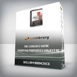 William Bronchick - The Legalwiz Guide to Buying Properties Subject To