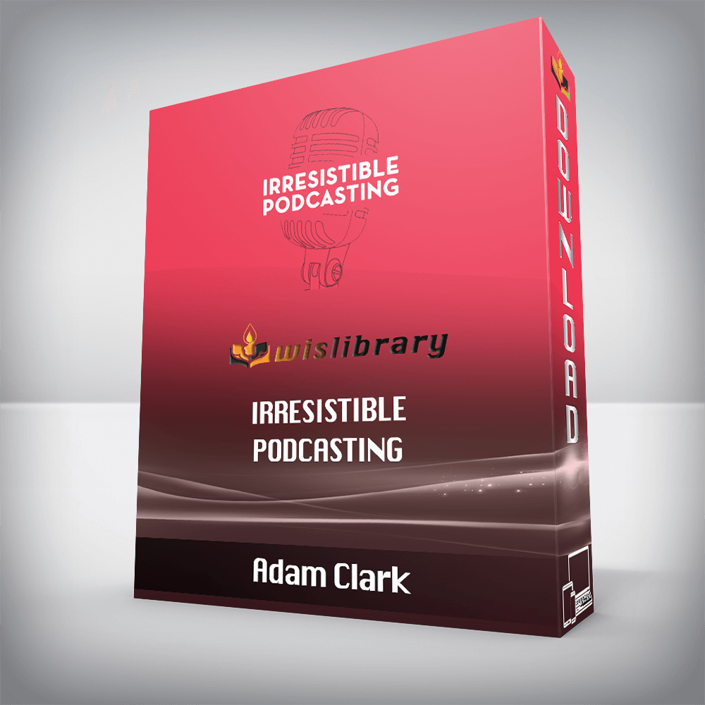 Adam Clark – Irresistible Podcasting