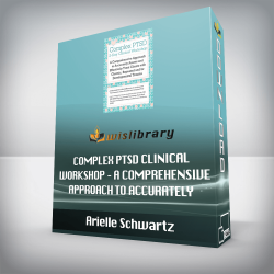 Arielle Schwartz - Complex PTSD Clinical Workshop - A Comprehensive Approach to Accurately Assess and Effectively Treat Clients with Chronic, Repeated and/or Developmental Trauma