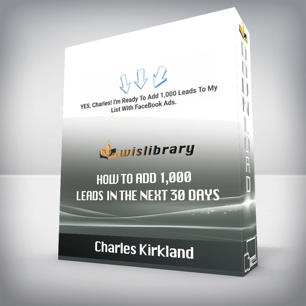 Charles Kirkland – How To Add 1,000 Leads In The Next 30 Days