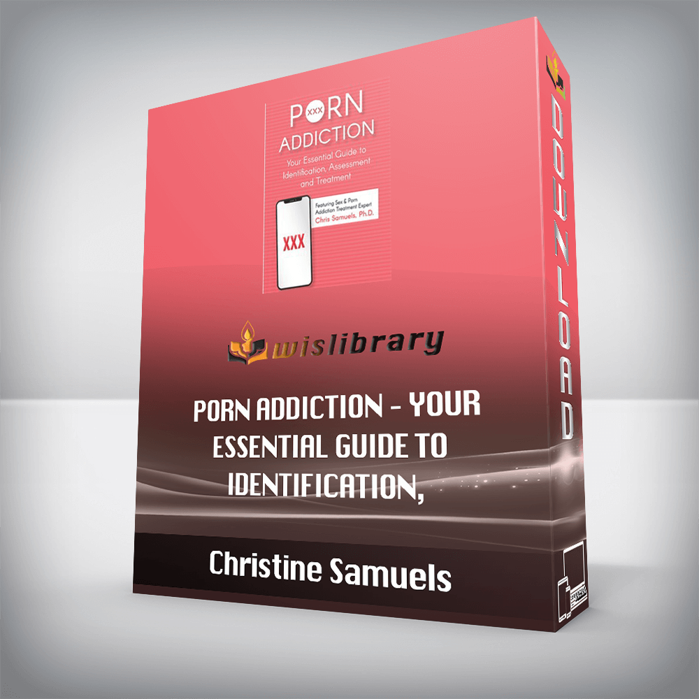 Christine Samuels – Porn Addiction – Your Essential Guide to Identification, Assessment and Treatment