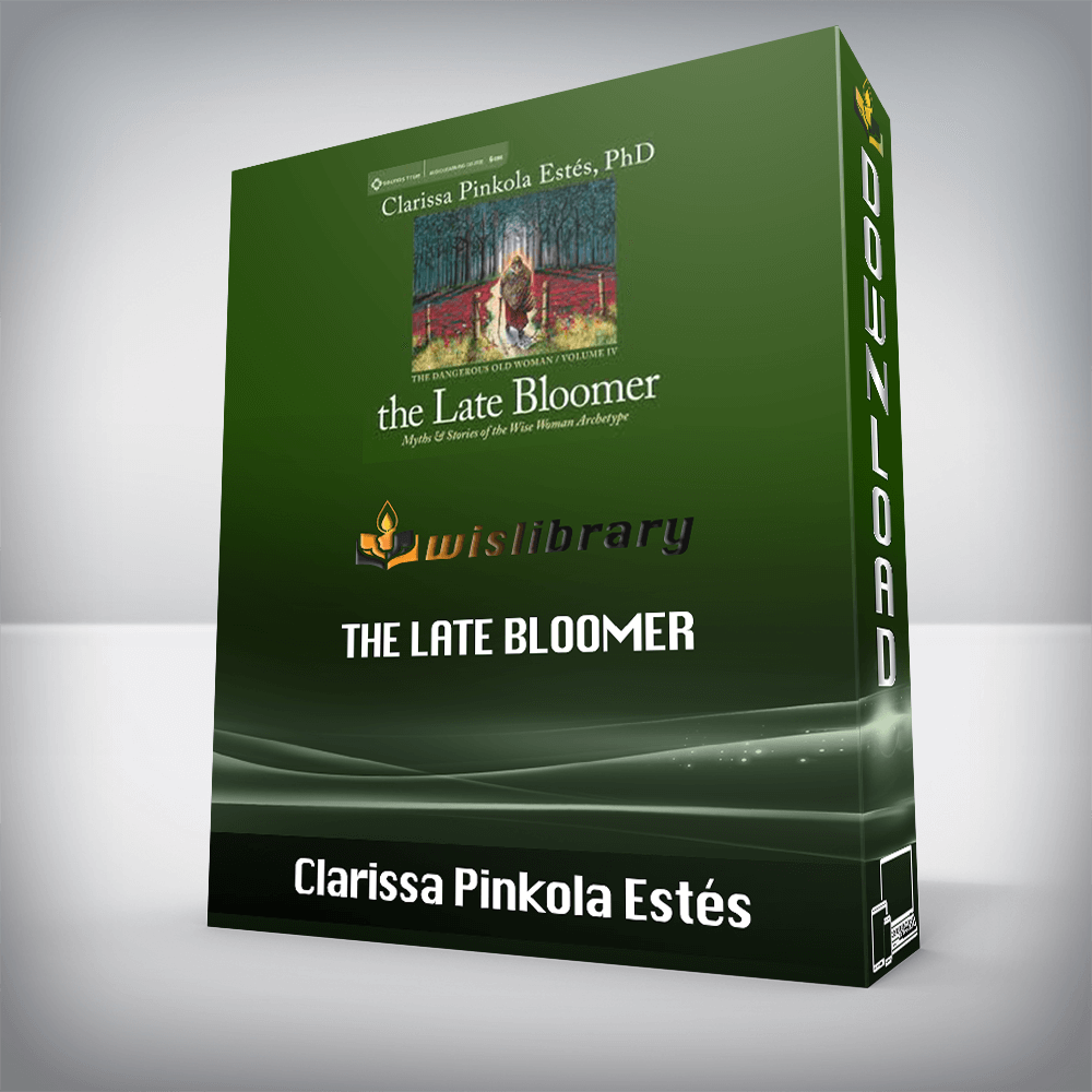 Clarissa Pinkola Estés – The Late Bloomer