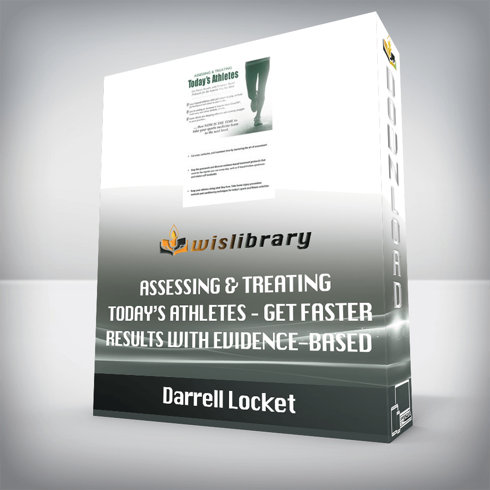 Darrell Locket – Assessing & Treating Today’s Athletes – Get Faster Results with Evidence-based Protocols for the Injuries You See Most