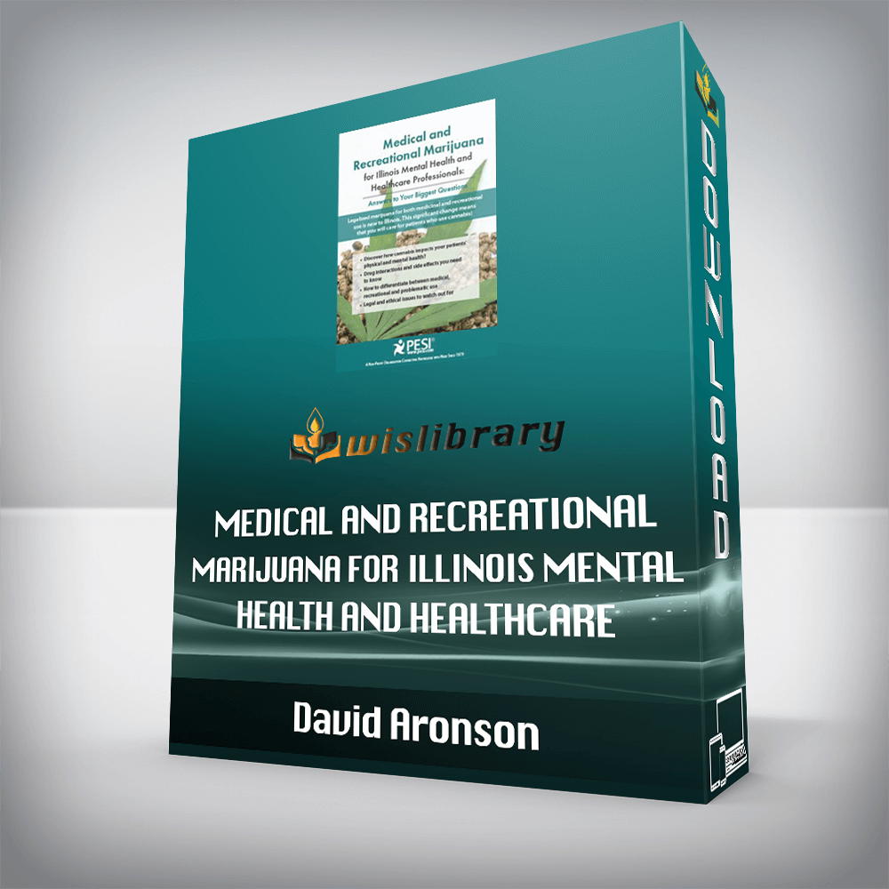 David Aronson – Medical and Recreational Marijuana for Illinois Mental Health and Healthcare Professionals – Answers to Your Biggest Questions