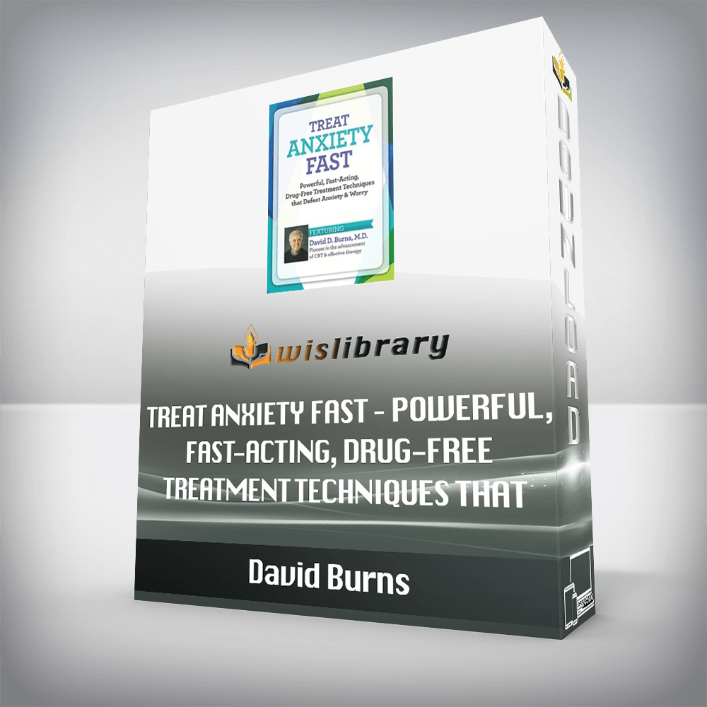 David Burns – Treat Anxiety Fast – Powerful, Fast-Acting, Drug-Free Treatment Techniques that Defeat Anxiety & Worry