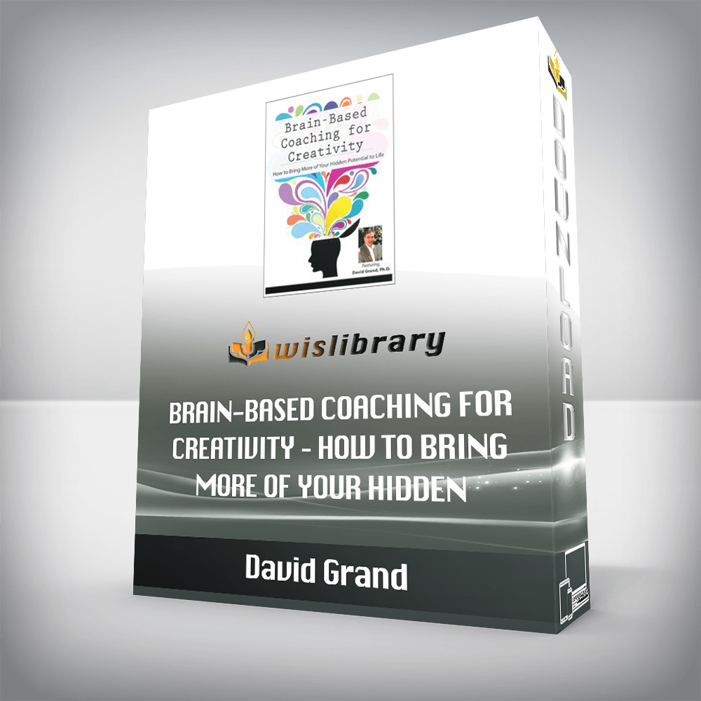 David Grand – Brain-Based Coaching for Creativity – How to Bring More of Your Hidden Potential to Life