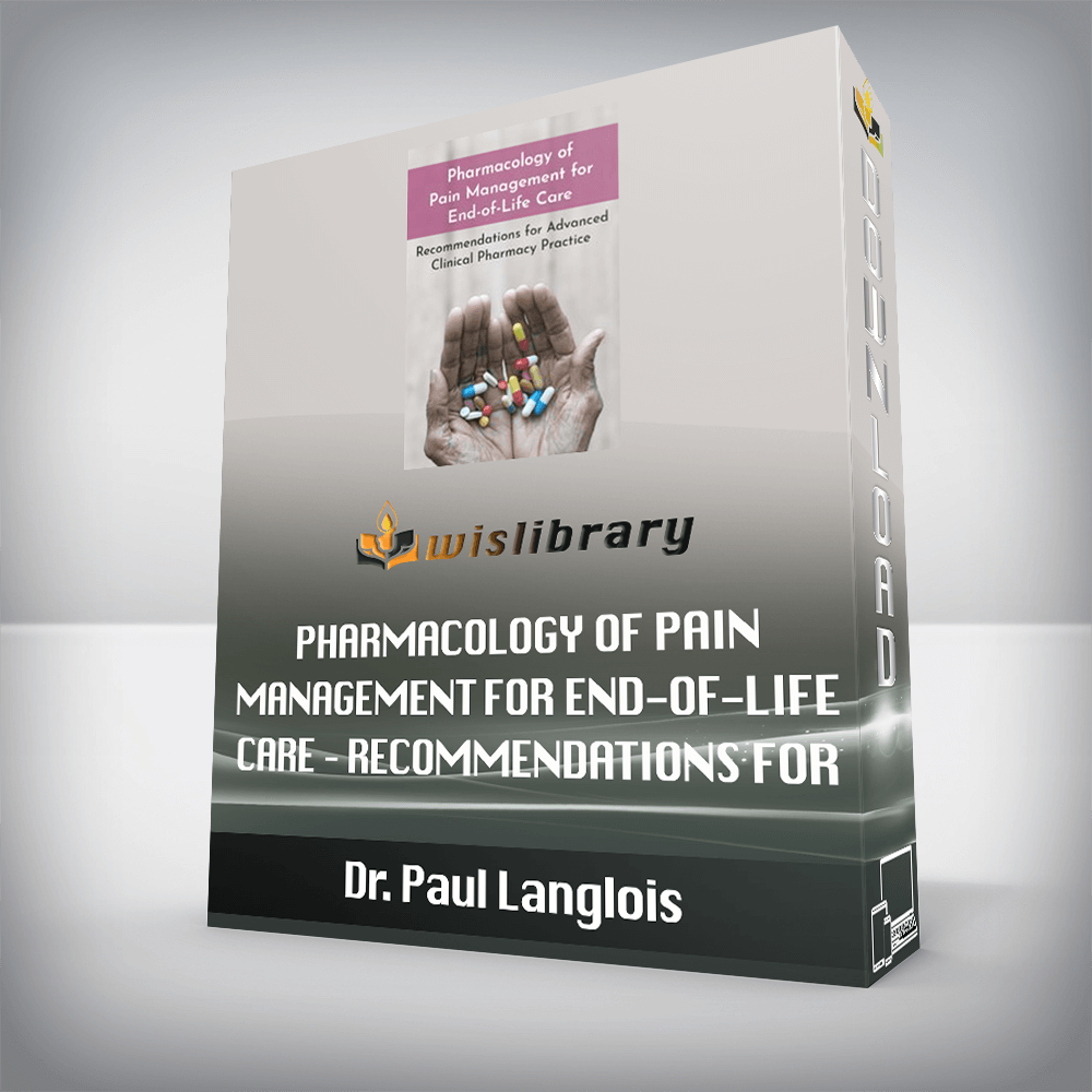 Dr. Paul Langlois – Pharmacology of Pain Management for End-of-Life Care – Recommendations for Advanced Clinical Pharmacy Practice