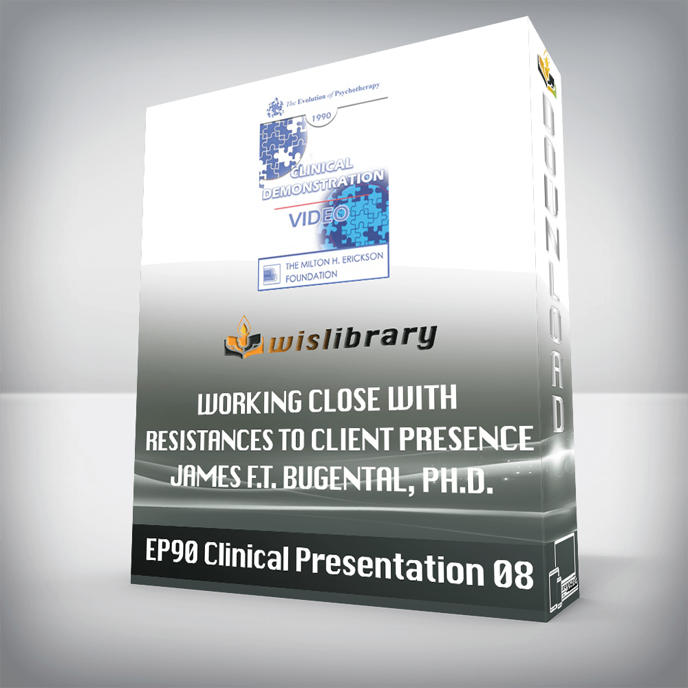 EP90 Clinical Presentation 08 – Working Close with Resistances to Client Presence – James F.T. Bugental, Ph.D.