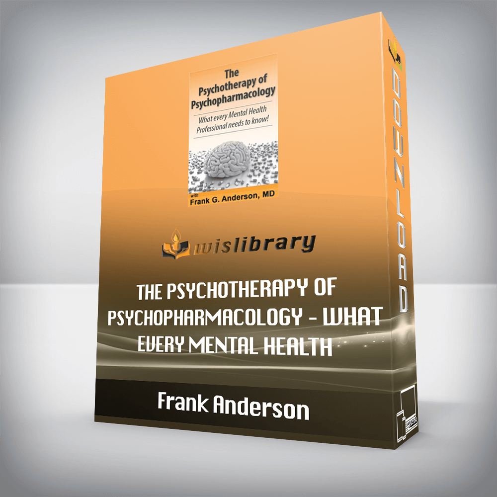 Frank Anderson – The Psychotherapy of Psychopharmacology – What every Mental Health Professional needs to know!