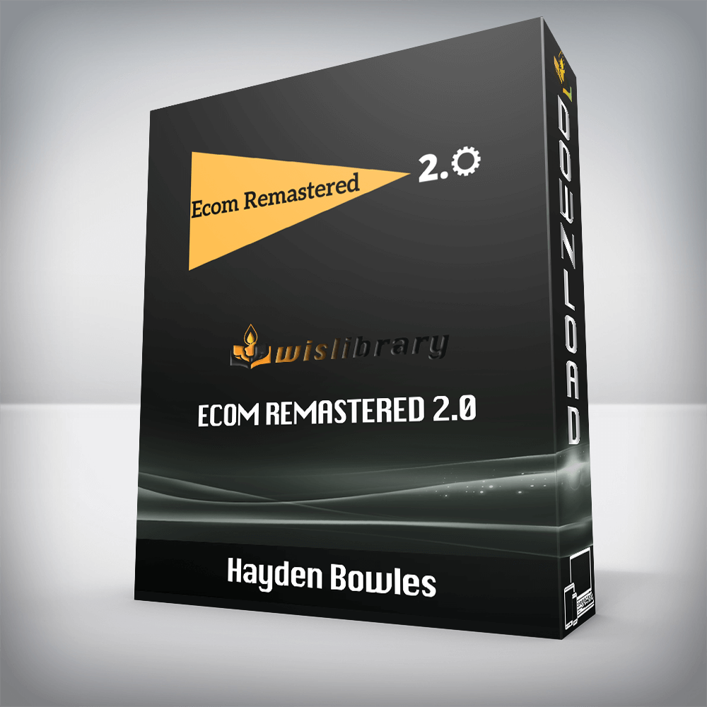 Hayden Bowles – Ecom Remastered 2.0