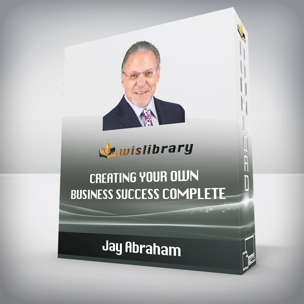Jay Abraham – Creating Your Own Business Success Complete