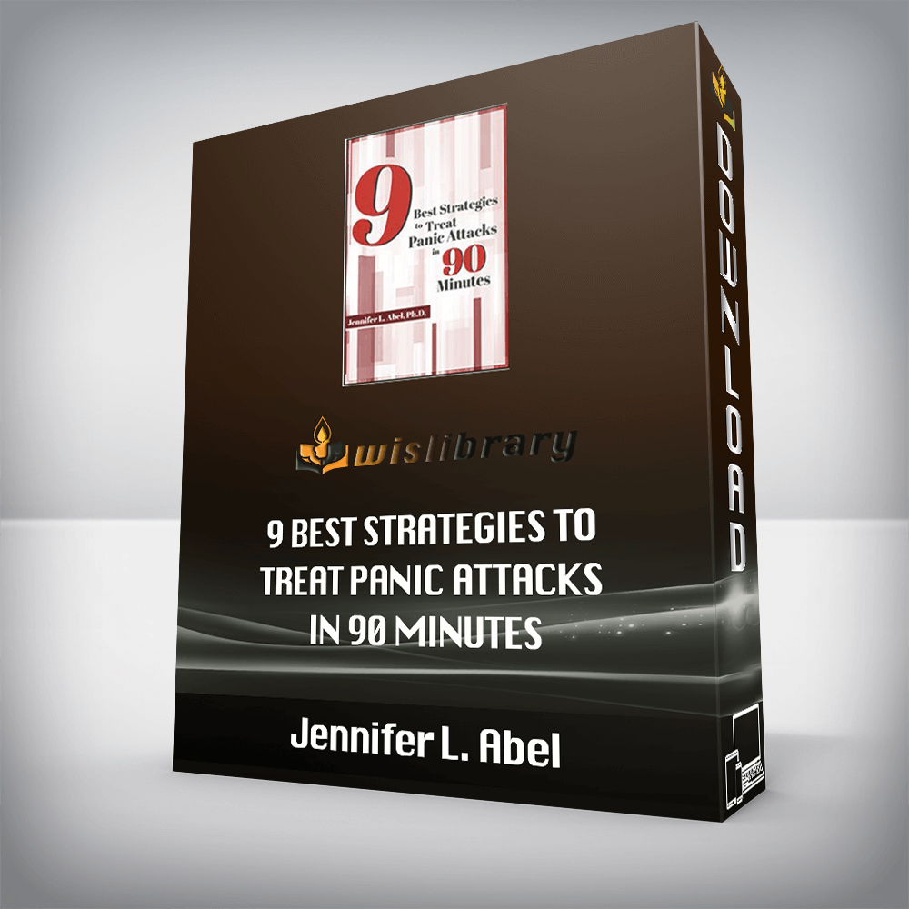 Jennifer L. Abel – 9 Best Strategies to Treat Panic Attacks in 90 Minutes