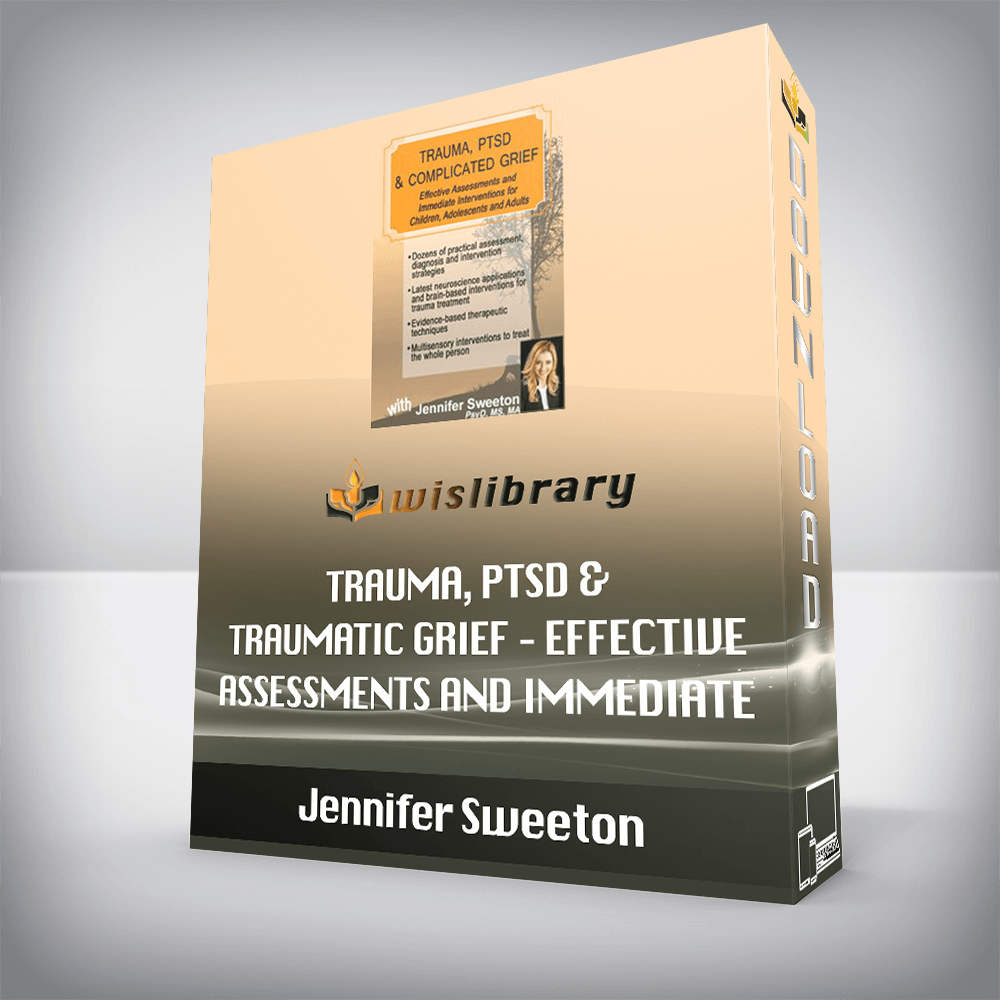 Jennifer Sweeton – Trauma, PTSD & Traumatic Grief – Effective Assessments and Immediate Interventions