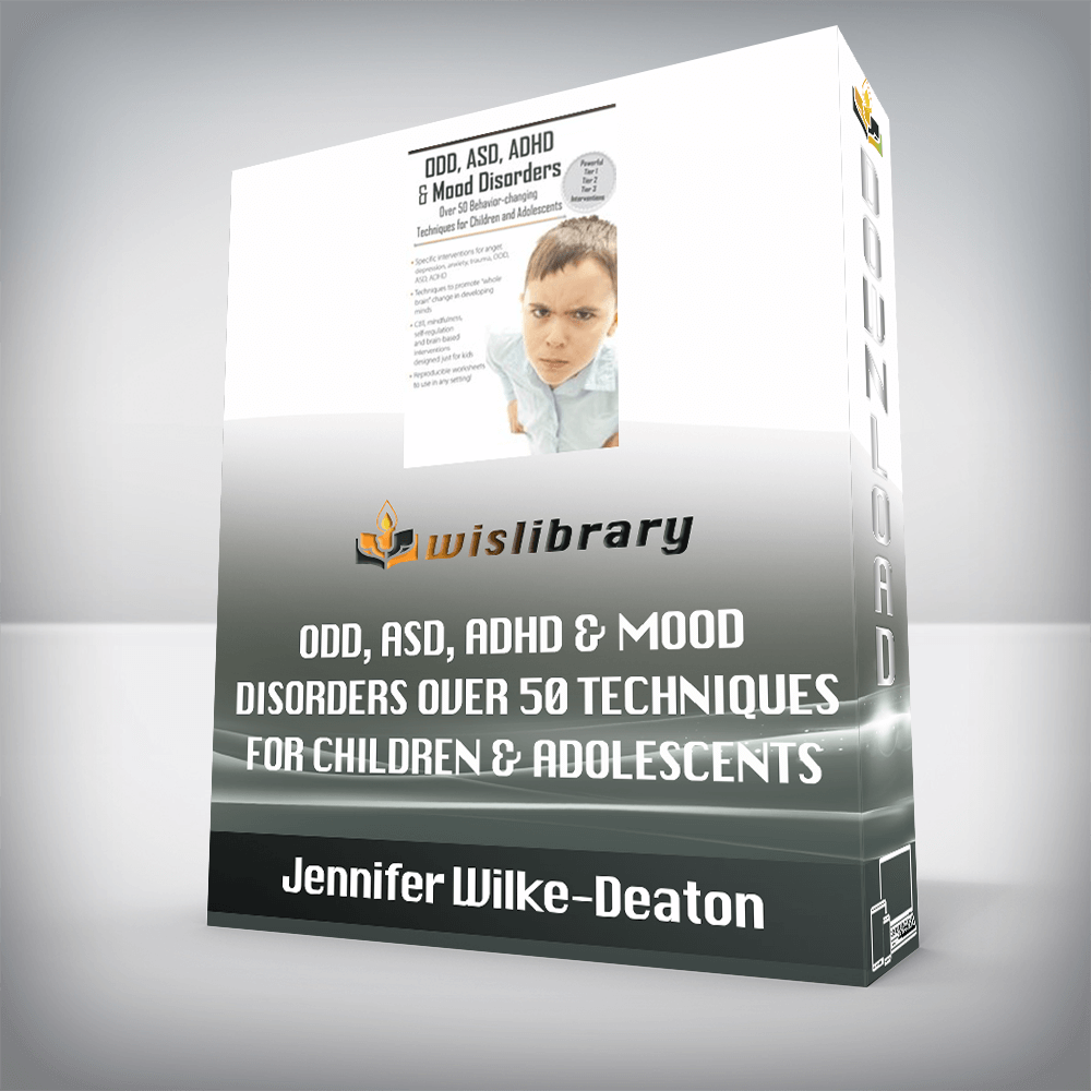 Jennifer Wilke-Deaton – ODD, ASD, ADHD & Mood Disorders – Over 50 Techniques for Children & Adolescents