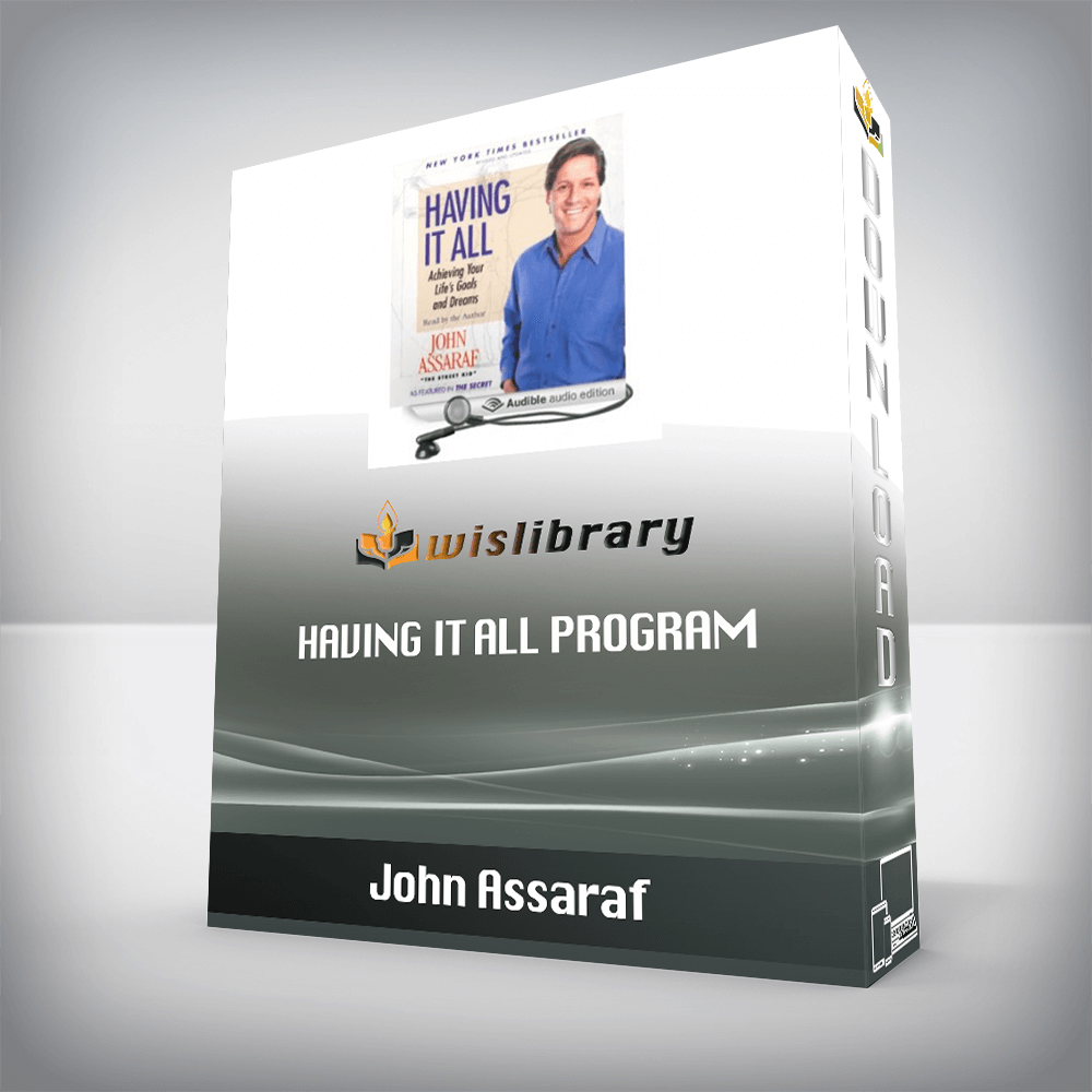 John Assaraf – Having It All Program