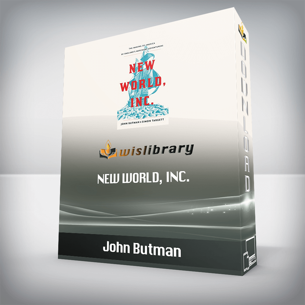 John Butman – New World, Inc.: The Making of America by England’s Merchant Adventurers