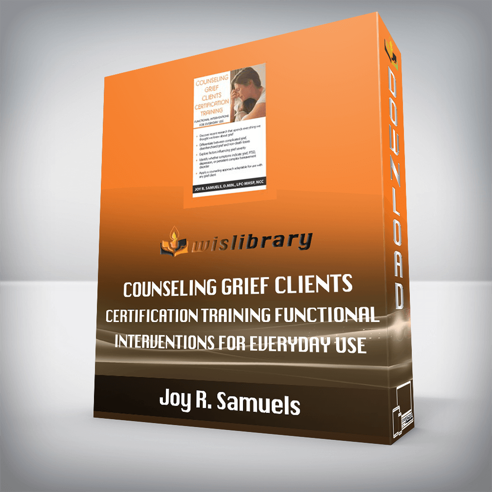 Joy R. Samuels – Counseling Grief Clients Certification Training – Functional Interventions for Everyday Use