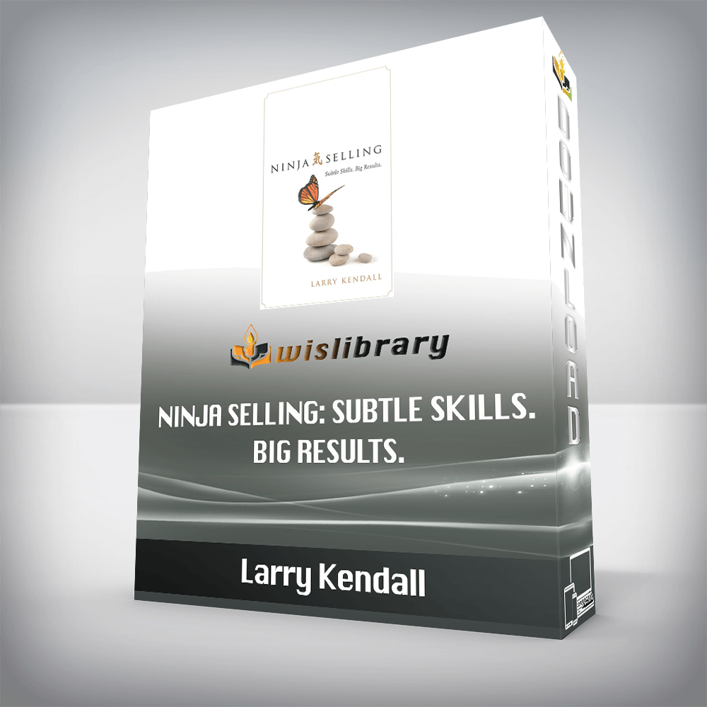 Larry Kendall – Ninja Selling: Subtle Skills. Big Results.