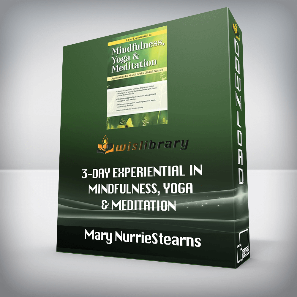 Mary NurrieStearns, Rick Nurriestearns – 3-Day Experiential in Mindfulness, Yoga & Meditation – Applications for Mental Health Clinical Practice
