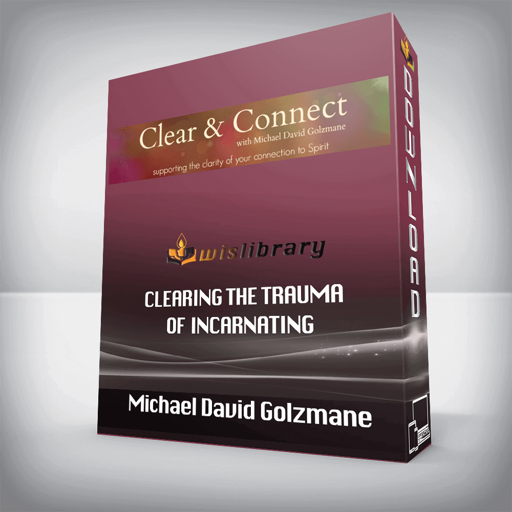 Michael David Golzmane – Clearing the Trauma of Incarnating