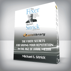 Michael S. Sitrick – The Fixer: Secrets for Saving Your Reputation in the Age of Viral Media